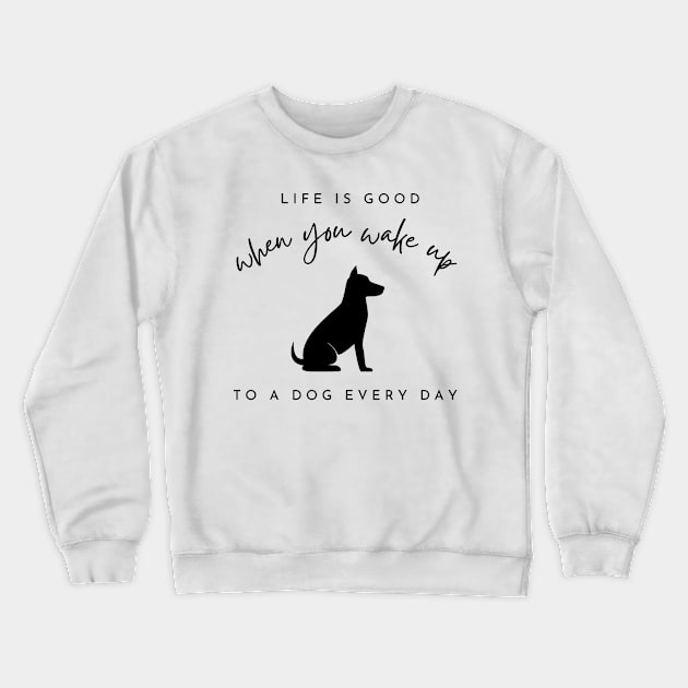 Life is Better With a Dog, Dog Lover, Dog Mom, Dog, Funny Dog Lover Gift, Animal Lover Crewneck Sweatshirt by FashionDesignz